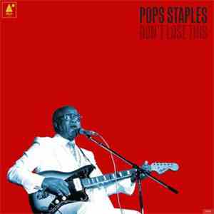 Pops Staples - Don't Lose This