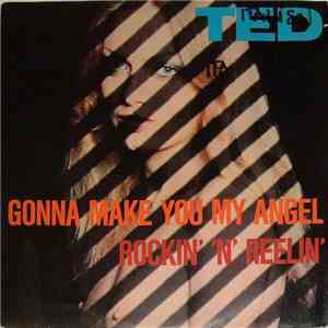 Ted - Gonna Make You My Angel / Rockin' 'n' Reelin'