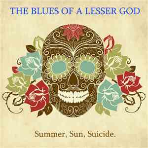 The Blues Of A Lesser God - Summer, Sun, Suicide.