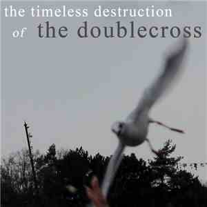 The Doublecross - The Timeless Destruction Of The Doublecross
