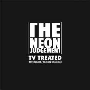The Neon Judgement - Tv Treated (Dave Clarke / Radical G Remixes)
