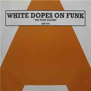 White Dopes On Funk - Ne Plus Ultra