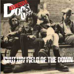 Aggressive Dogs - Shut Up! Field of the Down