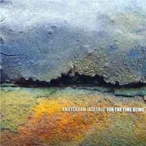Amsterdam Jazz Trio - Verploegen, Verhoeff & van der Westen - For The Time Being