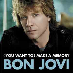 Bon Jovi - (You Want To) Make A Memory