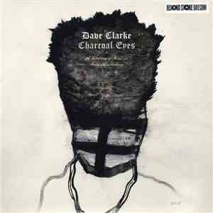 Dave Clarke - Charcoal Eyes (A Selection Of Remixes From Amsterdam)