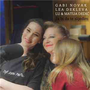 Gabi Novak, Lea Dekleva, Lu & Matija Dedić - Ja Bi Da Te Slijedim
