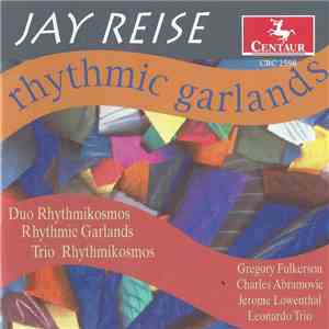 Jay Reise - Gregory Fulkerson, Charles Abramovic, Jerome Lowenthal, Leonardo Trio  - Rhythmic Garlands And Other Pieces