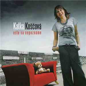 Katka Koščová - Ešte Sa Nepoznáme
