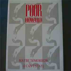 Poor Howard - Maybe Tomorrow (I Can't Stay)