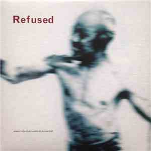 Refused - Songs To Fan The Flames Of Discontent