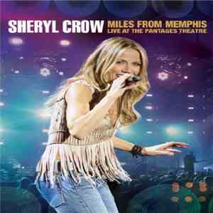Sheryl Crow - Miles From Memphis (Live At The Pantages Theatre)