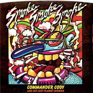 Commander Cody And His Lost Planet Airmen - Smoke! Smoke! Smoke! (That Ciga ...