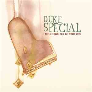 Duke Special - I Never Thought This Day Would Come