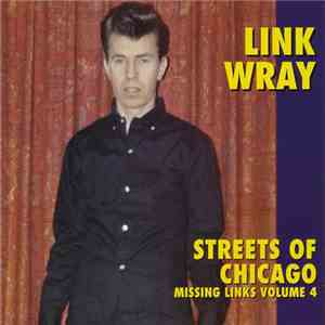 Link Wray - Missing Links Volume 4 - Streets Of Chicago