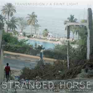 Stranded Horse - Transmission / A Faint Light