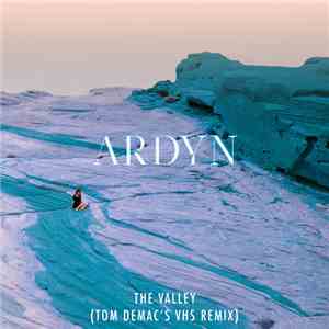 Ardyn - The Valley (Tom Demac's VHS Remix)