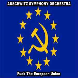 Auschwitz Symphony Orchestra - Fuck The European Union