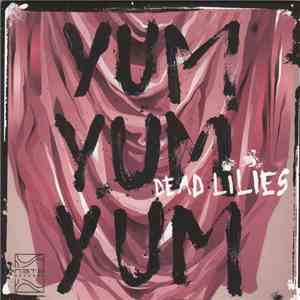 Dead Lilies - Yum Yum Yum