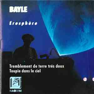 François Bayle - Erosphère (Tremblement De Terre Très Doux / Toupie Dans Le Ciel)