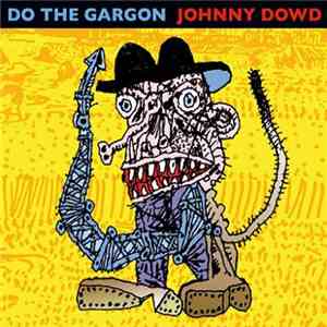 Johnny Dowd - Do The Gargon