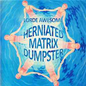 Lorde Awesome - Herniated Matrix Dumpster
