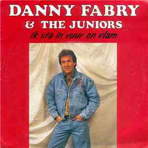 Danny Fabry & The Juniors  - Ik Sta In Vuur En Vlam