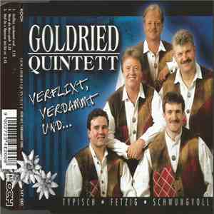 Goldried Quintett - Verflixt, Verdammt Und..