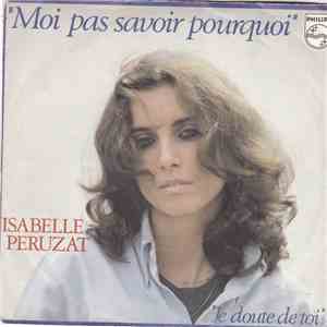 Isabelle Peruzat - Moi Pas Savoir Pourquoi / Je Doute De Toi