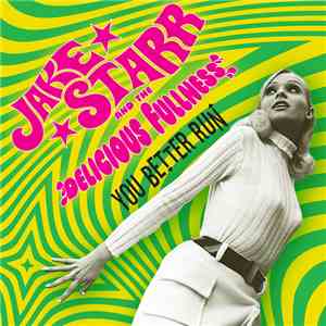 Jake Starr And The Delicious Fullness - You Better Run