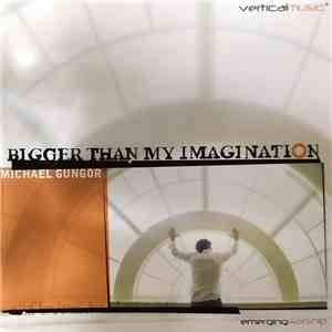 Michael Gungor And Various - Bigger Than My Imagination
