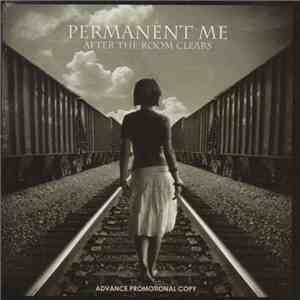 Permanent Me - After The Room Clears