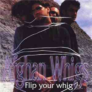 Afghan Whigs - Flip Your Whig
