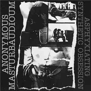 Anonymous Masturbaudioum - Asphyxiating Synthetic Obsession