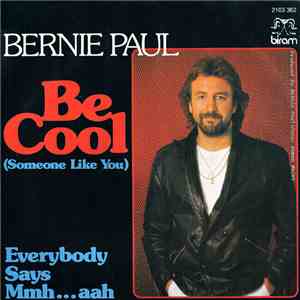 Bernie Paul - Be Cool (Someone Like You) / Everybody Says Mmh...Aah
