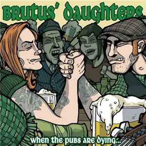 Brutus' Daughters - When The Pubs Are Dying