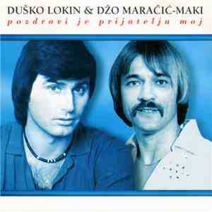 Duško Lokin & Džo Maračić-Maki - Pozdravi Je Prijatelju Moj