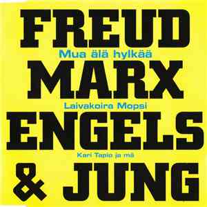 Freud Marx Engels & Jung - Mua Älä Hylkää / Laivakoira Mopsi / Kari Tapio J ...