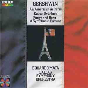 George Gershwin, Eduardo Mata, Dallas Symphony Orchestra - An American In Paris, Porgy And Bess: A Symphonic Picture, Cuban Overture.