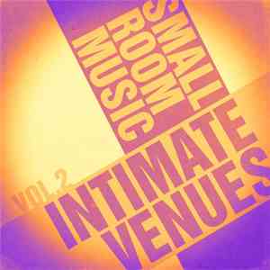 Intimate Venues - Small Rooms Music Vol. 2