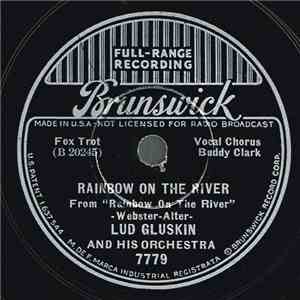 Lud Gluskin And His Orchestra, Buddy Clark  - Rainbow On The River / You're Too Good To Be True