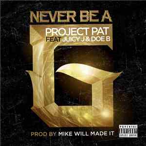 Project Pat Feat. Juicy J & Doe B - Never Be A G