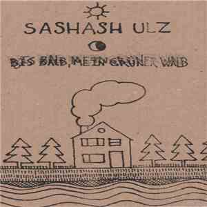 Sashash Ulz - Bis Bald, Mein Grüner Wald