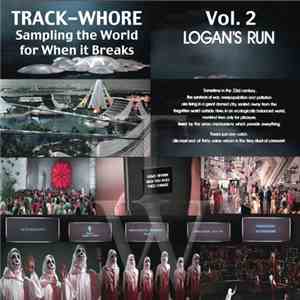 Track Whore - Sampling The World For When It Breaks Vol. 2 - Logan's Run