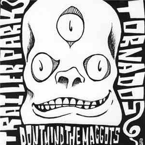 Trailer Park Tornados - ... Don't Mind The Maggots