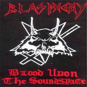 Blasphemy  - Blood Upon The Soundspace