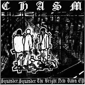 Chasm  - Squander Squander The Bright New Dawn EP