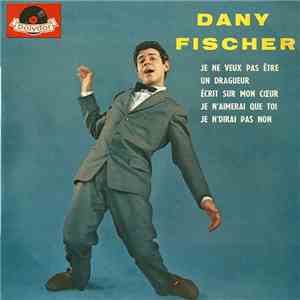 Dany Fischer - Je Ne Veux Pas Etre Un Drageur