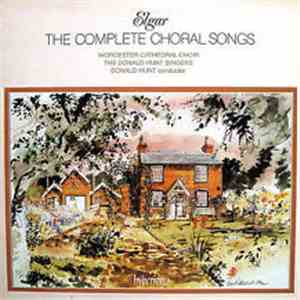 Elgar - Worcester Cathedral Choir, The Donald Hunt Singers, Donald Hunt - The Complete Choral Songs