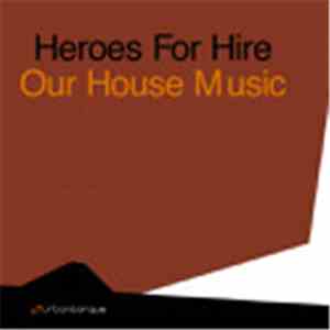 Heroes For Hire - Our House Music